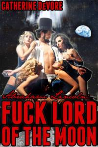 Abraham Lincoln Fuck Lord of The Moon