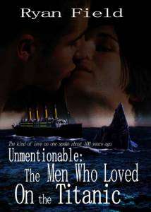 Unmentionable: The Men Who Loved On The Titanic