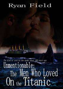 Unmentionable: The Men Who Loved On The Titanic Unmentionable: The Men Who Loved On The Titanic